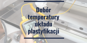 dobór temperatury układu plastyfikacji